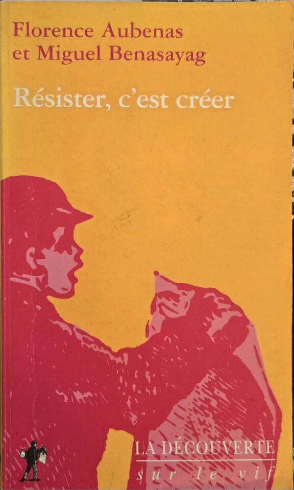 « Résister, c'est créer » — Florence Aubenas & Miguel Benasayag, notre exemplaire