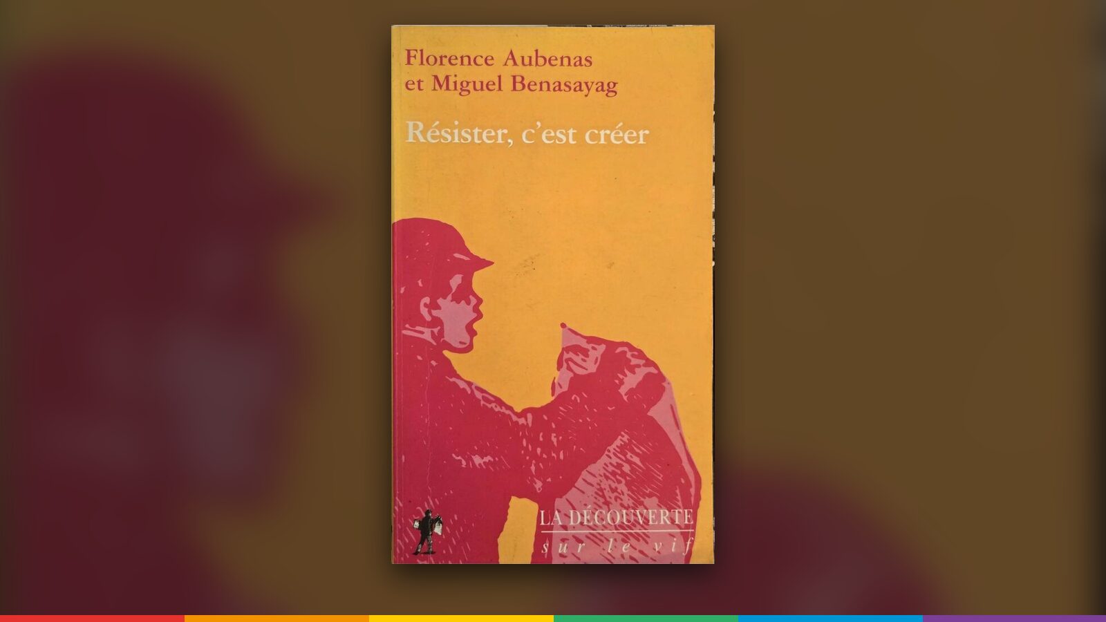 Couverture de « Résister, c'est créer », Florence Aubenas & Miguel Benasayag